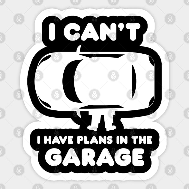 I Can't I Have Plans In The Garage Sticker by area-design